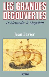 Couverture du livre Les Grandes Découvertes: D'Alexandre à Magellan - Jean Favier