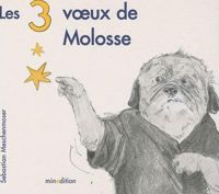 Sebastian Meschenmoser - Les 3 voeux de Molosse