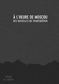 Couverture du livre À l'heure de Moscou  - Nicolas Ancion - Arnaud Friedmann - Jeremy Semet - Bruno Pochesci - Sylvain Lamur - Nadine Richon - Marine Gautier - Martine Saule - Thomas Casnedi - Clemence Simonian - Olivier Cazabat - Anne Pouzargues - Amandie Hiltbrand - Milie Boissinot David - Thomas Codaccioni