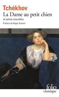 Couverture du livre La Dame au petit chien et autres nouvelles - Anton Tchekhov