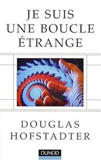 Douglas Richard Hofstadter - Je suis une boucle étrange