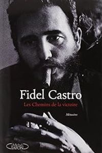 Fidel Castro - Les chemins de la victoire