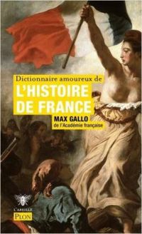 Max Gallo - Dictionnaire amoureux de l'Histoire de France