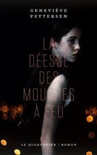 Geneviève Pettersen - LA DEESSE DES MOUCHES A FEU