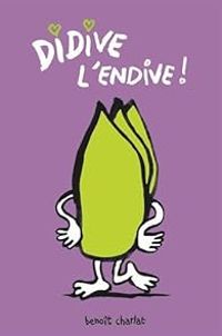 Couverture du livre Didive l'endive ! - Benoit Charlat