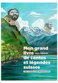 Denis Kormann - Mon grand livre de contes et légendes suisses