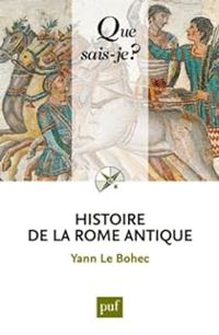 Yann Le Bohec - Histoire de la Rome antique