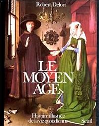 Robert Delort - Le Moyen Âge. Histoire illustrée de la vie quotidienne