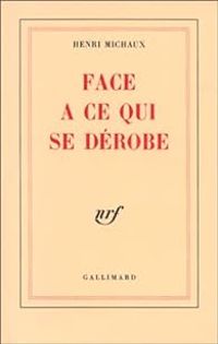 Couverture du livre Face à ce qui se dérobe - Henri Michaux