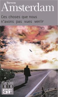 Couverture du livre Ces choses que nous n'avons pas vues venir - Steven Amsterdam