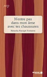 Natasha Kanape Fontaine - N'entre pas dans mon âme avec tes chaussures