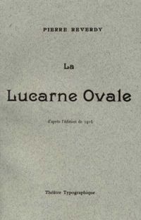 Pierre Reverdy - La lucarne ovale : Poèmes