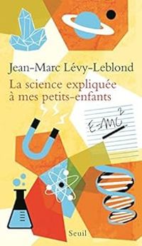 Jean Marc Levy Leblond - La science expliquée à mes petits-enfants