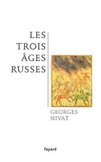 Georges Nivat - Les trois âges russes