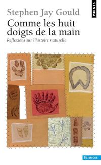 Stephen Jay Gould - Comme les huit doigts de la main. Réflexions sur l'histoire naturelle