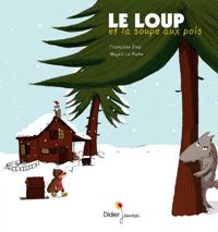 Couverture du livre Le loup et la soupe aux pois - Francoise Diep - Magali Le Huche