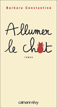 Couverture du livre Allumer le chat - Barbara Constantine