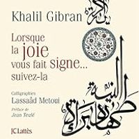 Khalil Gibran - Lorsque la joie vous fait signe... suivez-la