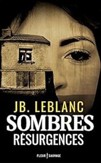 Couverture du livre Sombres résurgences - Jb Leblanc