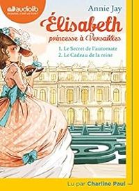 Couverture du livre Elisabeth, Princesse à Versailles - Audio  - Annie Jay