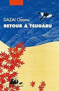 Osamu Dazai - Retour à Tsugaru