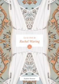 Couverture du livre La Vie rêvée de Rachel Waring - Stephen Benatar