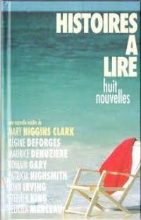 Mary Higgins Clark - Régine Deforges - Maurice Denuzière - Histoires à lire - huit nouvelles