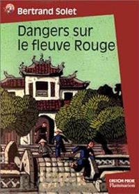 Bertrand Solet - Dangers sur le fleuve Rouge