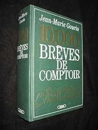 Couverture du livre 10.000 brèves de comptoir - Jean Marie Gourio