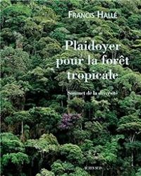 Francis Halle - Plaidoyer pour la forêt tropicale 