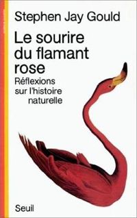 Stephen Jay Gould - Le Sourire du flamant rose. Réflexions sur l'histoire naturelle