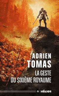 Couverture du livre La geste du sixième royaume - Adrien Tomas