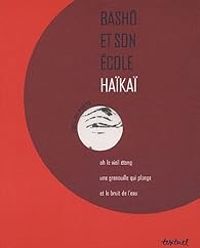 Basho Matsuo - Bashô et son école : Haïkaï