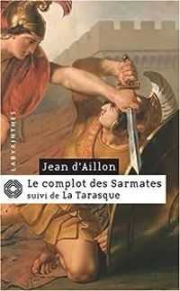 Couverture du livre Le complot des Sarmates - La Tarasque - Jean D Aillon