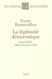 Pierre Rosanvallon - La légitimité démocratique 