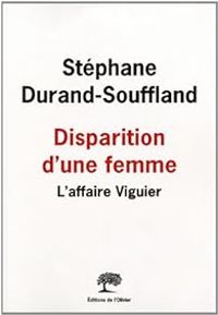 Stephane Durand Souffland - Disparition d'une femme. L'affaire Viguier