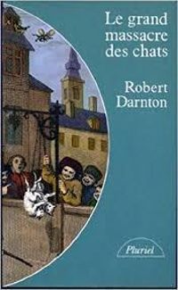 Robert Darnton - Le grand massacre des chats