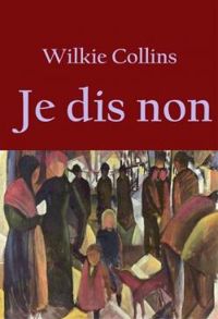 Couverture du livre Je dis non - William Wilkie Collins