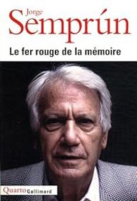 Jorge Semprun - Le fer rouge de la mémoire