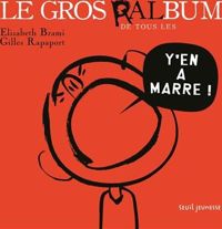 Couverture du livre Le Gros Ralbum de tous les y'en a marre - Elisabeth Brami - Gilles Rapaport