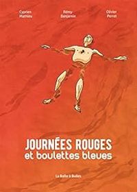 Olivier Perret - Cyprien Mathieu - Remy Benjamin - Journées rouges et boulettes bleues