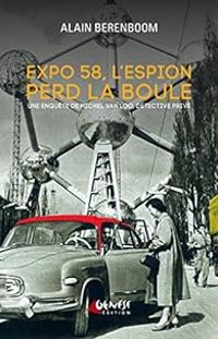 Alain Berenboom - Expo 58, l'espion perd la boule