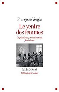 Francoise Verges - Le Ventre des femmes