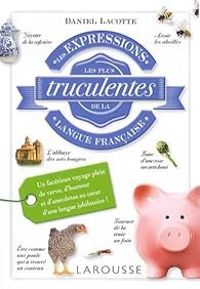 Couverture du livre Les expressions les plus truculentes de la langue française - Daniel Lacotte