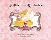 Couverture du livre La Princesse Rosebonbon - Magdalena Guirao Jullien