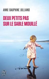 Anne Dauphine Julliand - Deux petits pas sur le sable mouillé