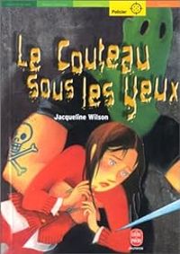 Jacqueline Wilson - Le Couteau sous les yeux