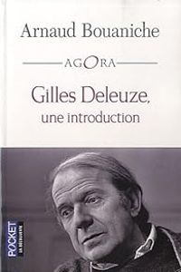 Arnaud Bouaniche - Gilles Deleuze, une introduction