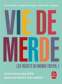 Couverture du livre Vie de Merde : Les inédits du monde entier - Maxime Valette - Guillaume Passaglia - Didier Guedj