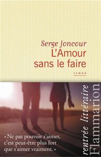 Serge Joncour - L'Amour sans le faire